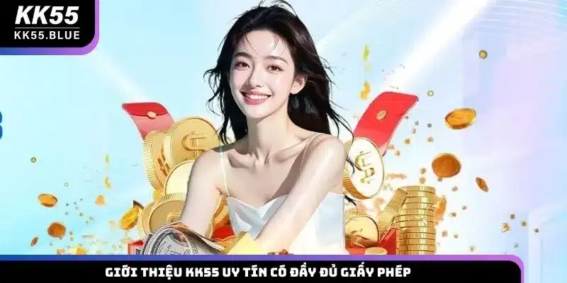 Giới thiệu KK55 uy tín có đầy đủ giấy phép